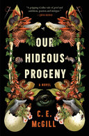 Cover art for "Our Hideous Progeny" with the title framed by illustrations of bones and assorted flora and fauna.