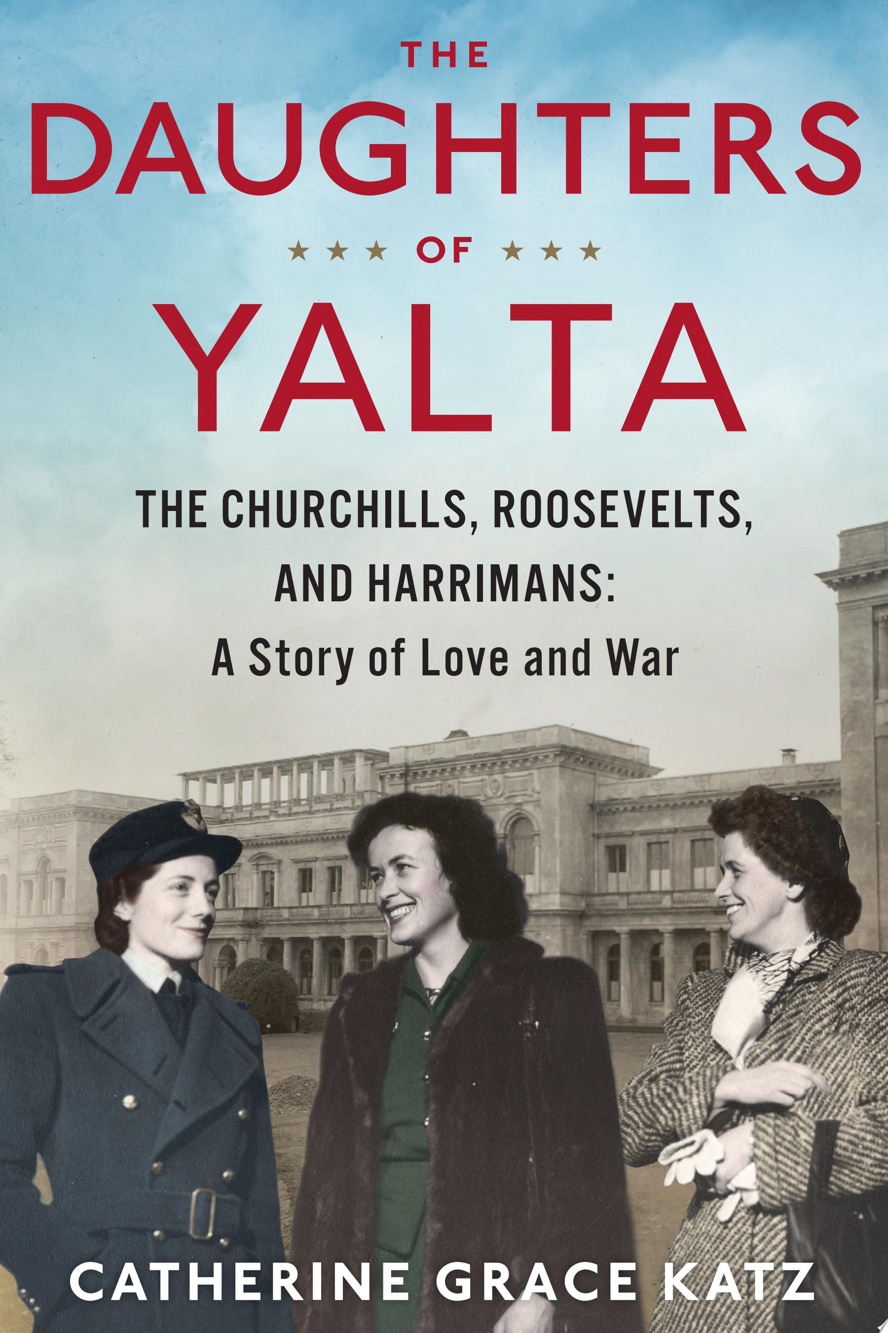 Book cover for The Daughters of Yalta by Catherine Grace Katz, 3 women on cover in front of the building.