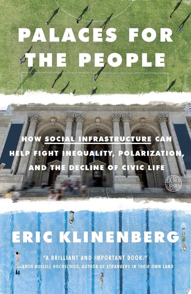 Cover art for "Palaces for the People" including overhead photo of people playing a sport, a timelapse photo of a public library exterior, and an overhead photo of people swimming laps.