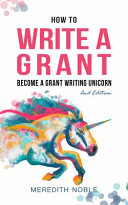 Cover art for "How to Write a Grant: Become a Grant Writing Unicorn" with a watercolor style illustration of a unicorn.