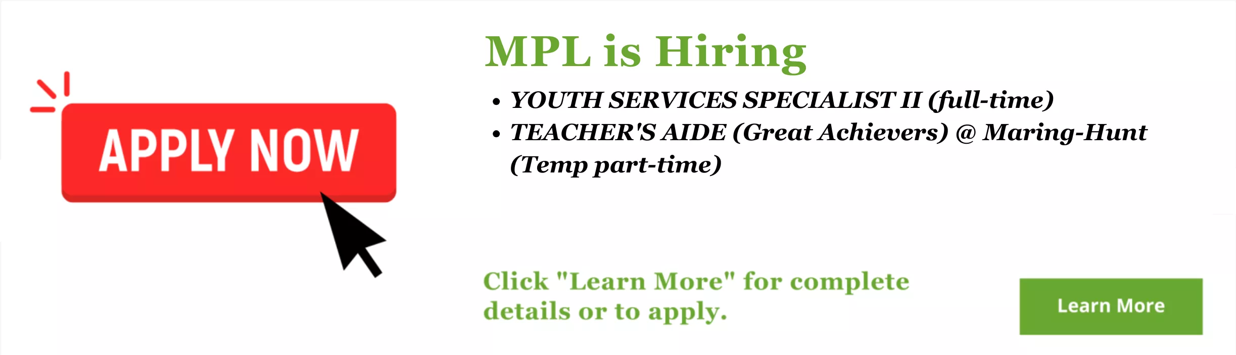 MPL is Hiring! YOUTH SERVICES SPECIALIST II (full-time) TEACHER&#039;S AIDE (Great Achievers) @ Maring-Hunt (Temp part-time) Click this banner for complete details or to apply.