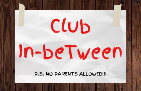 promotional image for Muncie Public Library's program "Club In-beTween" held every Wednesday at 3:30pm at Kennedy Library, the text "Club In-beTween" written above smaller text reading "P.S. No Parents Allowed!!!" on a white rectangle taped to a wooden background